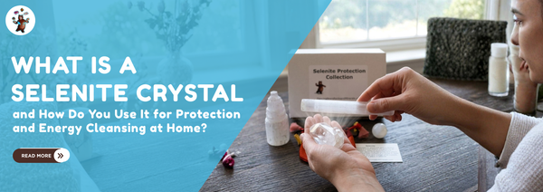 What is a Selenite Crystal and How Do You Use It for Protection and Energy Cleansing at Home?